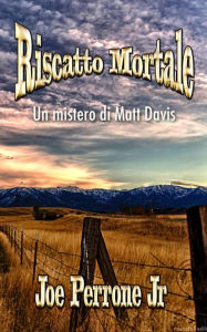 Title: Riscatto Mortale (Serie Un mistero di Matt Davis, #5), Author: Joe Perrone