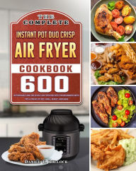 Title: The Complete Instant Pot Duo Crisp Air Fryer Cookbook, Author: Daniel T. Pollock