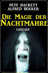 Title: Die Magie der Nachtmahre: Fantasy, Author: Alfred Bekker