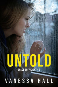 Title: Untold (Grace Sufficient, #3), Author: Vanessa Hall