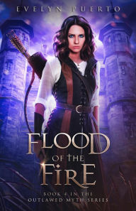 Title: Flood of the Fire (The Outlawed Myth, #4), Author: Evelyn Puerto