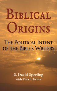 Title: Biblical Origins: The Political Intent of the Bible's Writers, Author: S. David Sperling