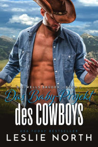 Title: Das Baby-Projekt des Cowboys (Die Wells Brüder, #2), Author: Leslie North