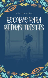 Title: Escobas para Reinas Tristes, Author: Néstor Niño