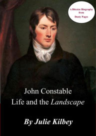Title: John Constable Life and the Landscape (Dusty Pages' Bitesize Biographies, #1), Author: Julie Kilbey