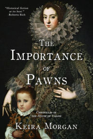 Title: The Importance of Pawns (Chronicles of the House of Valois), Author: Keira Morgan