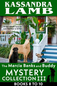 Title: The Marcia Banks and Buddy Mystery Collection III, Books 8-10 (The Marcia Banks and Buddy Mystery Collections, #3), Author: Kassandra Lamb