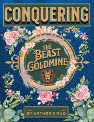 Title: Conquering The Beast Goldmine, Author: arther d rog