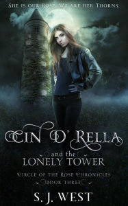 Title: Cin d'Rella and the Lonely Tower (Circle of the Rose Chronicles, #3), Author: S.J. West