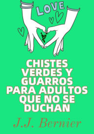 Title: Chistes Verdes Y Guarros Para Adultos Que No Se Duchan, Author: J.J. Bernier