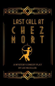 Title: Last Call At Chez Mort (Play Dead Murder Mystery Plays), Author: Lee Mueller