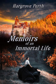 Title: Memoirs of an Immortal Life, Author: Hargrove Perth