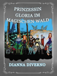 Title: Prinzessin Gloria Im Magischen Wald, Author: Dianna Diverno