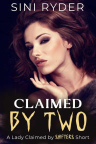 Title: Claimed by Two: A Lady Claimed by Shifters Short (The Mating Ritual, #2), Author: Sini Ryder