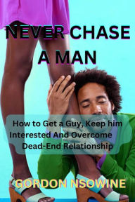 Title: Never Chase a Man, Author: Gordon Nsowine