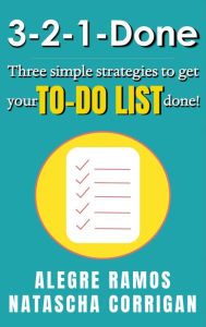 Title: 3-2-1-Done: Three Simple Strategies to get Your To-Do List Done!, Author: Alegre Ramos