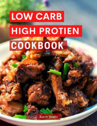 Title: Low Carb High Protein Cookbook (Low Carb Cooking Made Easy, #1), Author: Kerry Watts