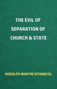 Title: The Evil of Separation of Church & State, Author: Rodolfo Martin Vitangcol