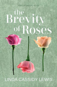 Title: The Brevity of Roses (Bay of Dreams Series, #1), Author: Linda Cassidy Lewis