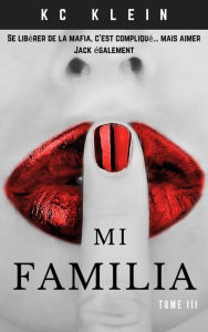 Title: Mi Familia Tome III (Mariée à la mafia, #3), Author: KC Klein