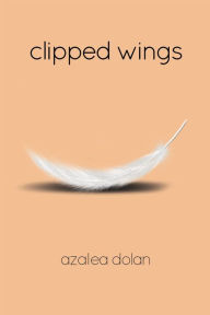 Title: Clipped Wings, Author: Azalea Dolan