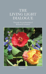 Title: The Living Light Dialogue Volume 17, Author: Richard P. Goodwin