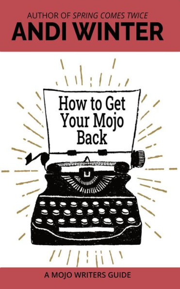 How to Get Your Mojo Back (Mojo Writers Guides, #3)