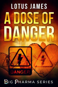 Title: A Dose of Danger (Big Pharma Series, #0), Author: Lotus James