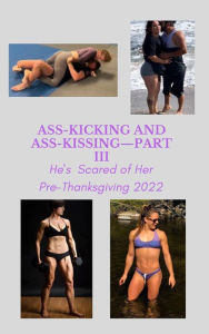 Title: Ass-Kicking and Ass-Kissing-Part III:, Author: Ken Phillips