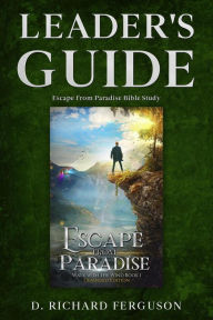 Title: Leader's Guide for the Escape from Paradise Bible Study: Small Group or Personal Study Workbook, Author: D. Richard Ferguson