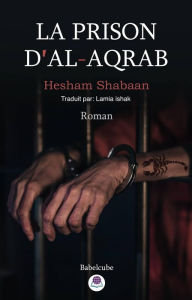 Title: La prison d'Al-aqrab, Author: Hesham Shaaban