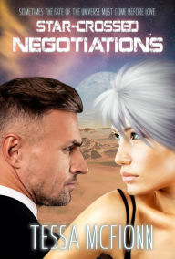 Title: Star-Crossed Negotiations, Author: Tessa McFionn