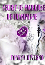 Title: Secret Of Marquise De Champagne, Author: Dianna Diverno