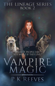 Title: Vampire Magic: Book Two (The Lineage Series, #2), Author: P.K. Reeves