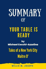 Title: Summary of Your Table Is Ready By Michael Cecchi-Azzolina: Tales of a New York City Maître D', Author: Willie M. Joseph