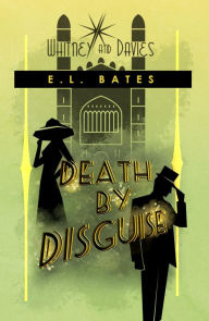 Title: Death by Disguise (Whitney and Davies, #3), Author: E.L. Bates