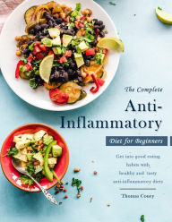 Title: The Complete Anti-Inflammatory Diet for Beginners : Get into good eating habits with healthy and tasty anti-inflammatory diets, Author: Thomas Couey