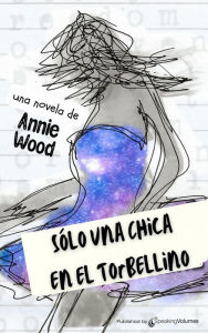 Title: Sólo una Chica en el Torbellino, Author: Annie Wood