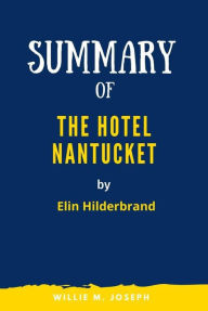 Title: Summary of The Hotel Nantucket by Elin Hilderbrand, Author: Willie M. Joseph