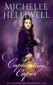 Title: A Captivating Caper (The Scandalous Spinsters, #2), Author: Michelle Helliwell
