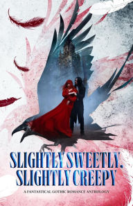 Title: Slightly Sweetly, Slightly Creepy, Author: Sonya Lano