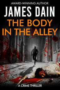 Title: The Body in the Alley (The Hard Knocks Series: Suspense Novels for Men), Author: James Dain