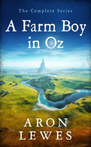 Title: A Farm Boy in Oz: The Complete Series, Author: Aron Lewes