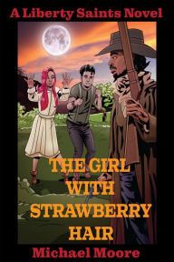 Title: The Girl With Strawberry Hair (The Liberty Saints, #1), Author: Michael Moore