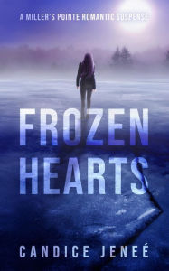 Title: Frozen Hearts (Miller's Pointe Romantic Suspense, #3), Author: Candice Jeneé