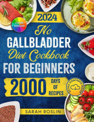 Title: No Gallbladder Diet Cookbook: Discover Flavorful and Nourishing Recipes to Revitalize Your Metabolism After Gallbladder Surgery [COLOR EDITION], Author: Sarah Roslin