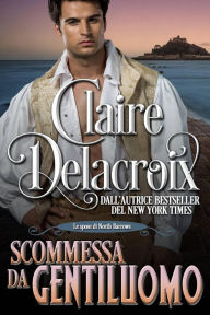 Title: Scommessa da gentiluomo (Le spose di North Barrows, #1), Author: Claire Delacroix