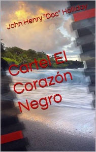 Title: Cartel El Corazon Negro (mystère, cartel de la drogue, amour, romance, drame, comédie), Author: John Henry 