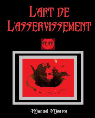 Title: L'art de L'asservissement, Author: Manuel Mestre