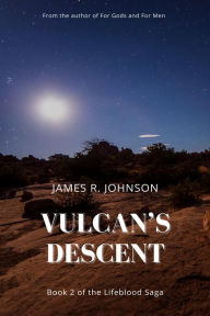 Title: Vulcan's Descent (The Lifeblood Saga, #2), Author: James R. Johnson